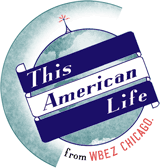 From WBEZ in Chicago | This American 	Life